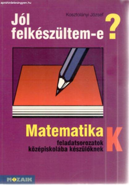 Jól felkészültem-e? Matematikai feladatsor középiskolába készűlőknek -
Kosztolányi József