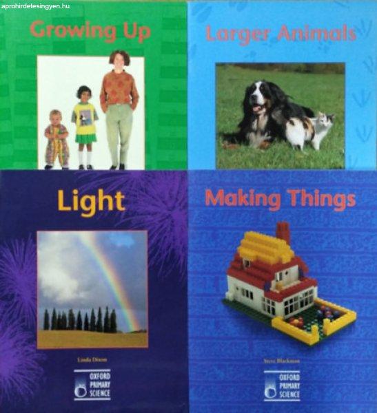 Growing Up + Larger Animals + Light + Making Things (4 kötet az Oxford Primary
Science sorozatból) - Steve Blackman - Linda Dixon - Terry Jennings