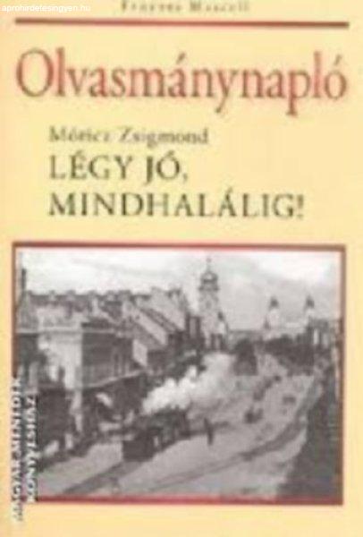 Olvasmánynapló - Móricz Zsigmond: Légy jó, mindhalálig! - Fenyves Marcell
(szerk.)