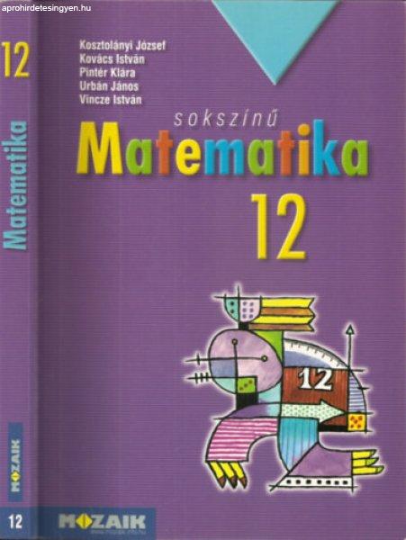 Sokszínű matematika tankönyv 12. (MS-2312) - Kosztolányi József Kovács
István Pintér Klára Urbán János Dr. Vincze István