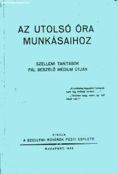 Az utolsó óra munkásaihoz- Szellemi tanítások Pál beszélő médium
útján -