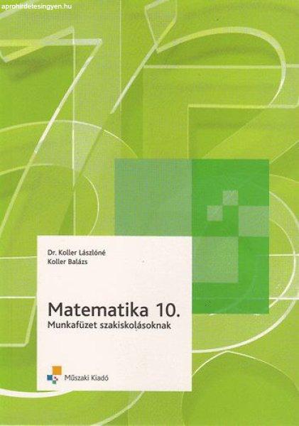 Matematika 10. munkafüzet szakiskolásoknak - Koller Lászlóné; Koller
Balázs