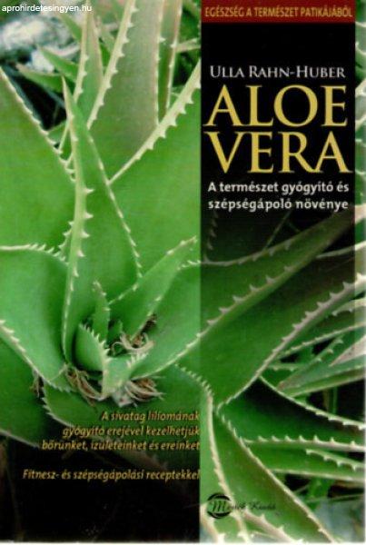 Aloe vera - A természet gyógyító és szépségápoló növénye - Ulla
Rahn-Huber