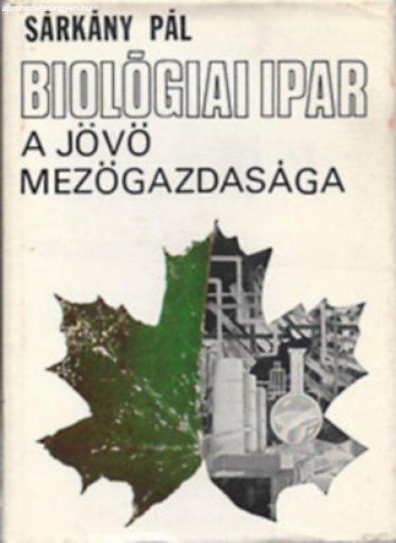 Biológiai ipar -a jövő mezőgazdasága - Sárkány Pál