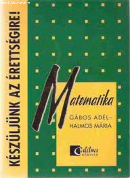 Készüljünk az érettségire (matematika) - Halmos Mária Gábos Adél