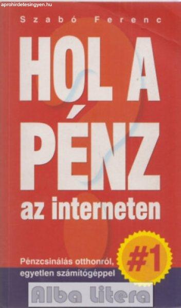 Hol a pénz az interneten - Szabó Ferenc