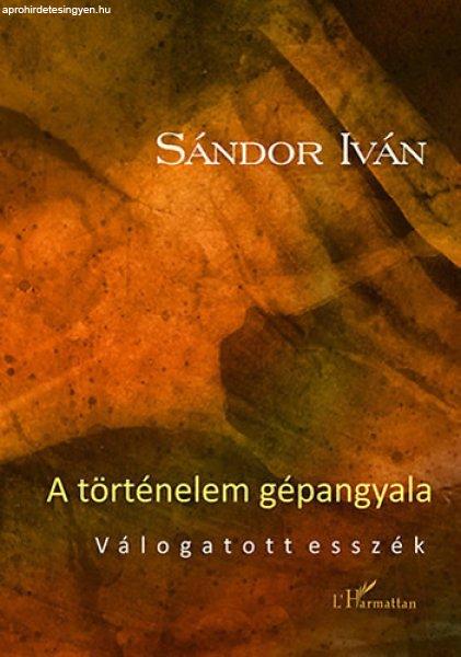 A történelem gépangyala - Válogatott esszék - Sándor Iván