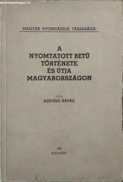 A nyomtatott betű története és útja Magyarországon - Kertész Árpád