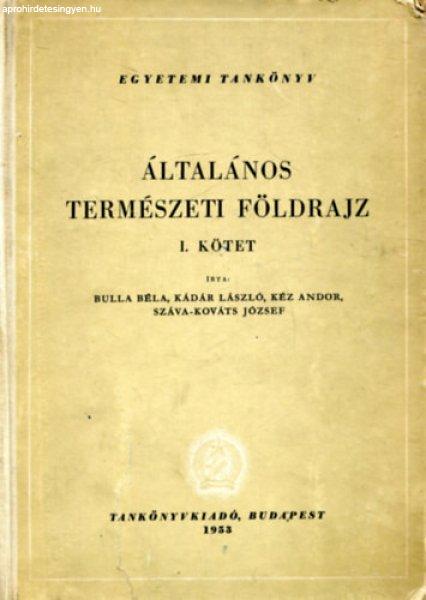 Általános természeti földrajz I. - Bulla Béla; Kádár László; Kéz
Andor; Száva-Kováts József