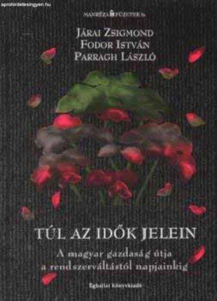 Túl az idők jelein - Fodor István; Járai Zsigmond; Parragh László