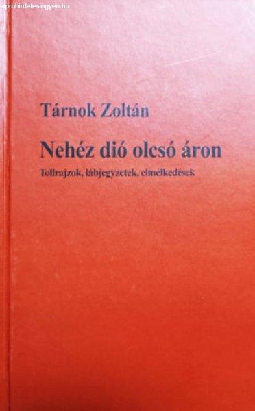 Nehéz dió olcsó áron - Tollrajzok, lábjegyzetek, elmélkedések - Tárnok
Zoltán