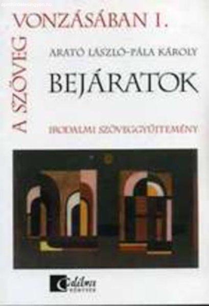 A szöveg vonzásában I. - Bejáratok - Irodalmi szöveggyűjtemény - Arató
László; Pála Károly