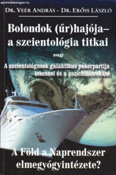 Bolondok (űr)hajója - a szcientológia titkai avagy A szcientológusok
galaktikus pókerpartija Istennel és a pszichiáterekkel - Dr. Veér András-
Dr. Erőss László