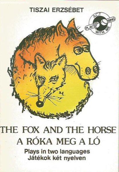 The fox and the horse - A róka meg a ló (Plays in two languages - Játékok
két nyelven) - Tiszai Erzsébet