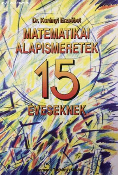 Matematikai alapismeretek 15 éveseknek - Dr.Korányi Erzsébet