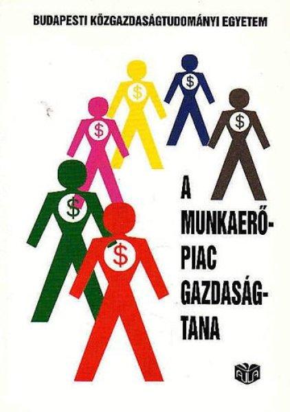 A munkaerőpiac gazdaságtana - Galasi Péter