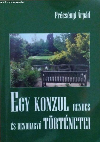 Egy konzul rendes és rendhagyó történetei - Précsényi Árpád