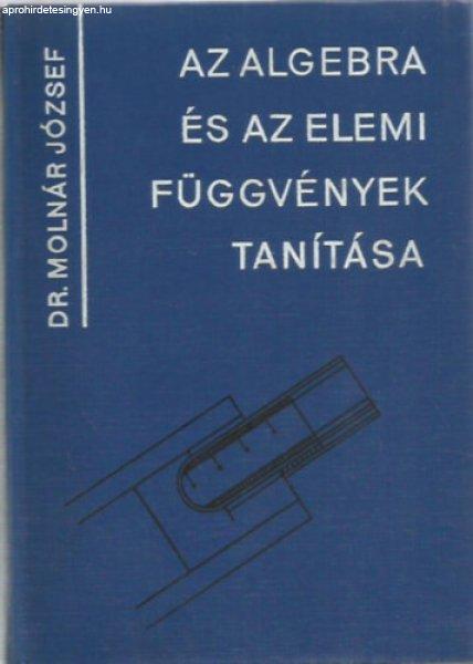 Az algebra és az elemi függvények tanítása - Dr. Molnár József