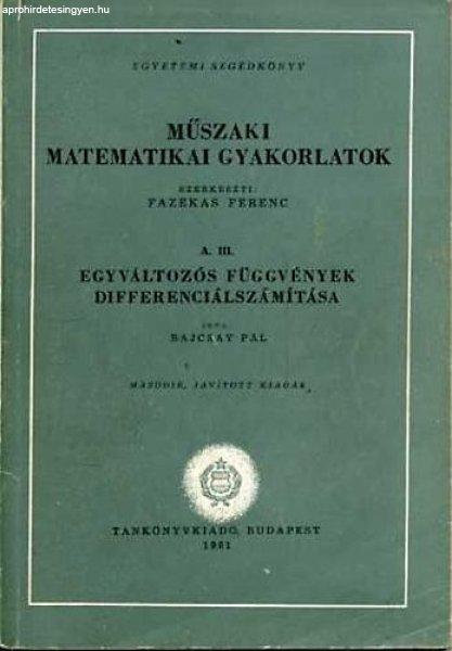 Műszaki matematikai gyakorlatok A.III.: Egyváltozós függvények... - Bajcsay
Pál