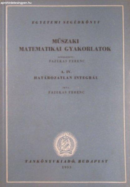 Műszaki matematikai gyakorlatok A.IV.: Határozatlan integrál - Fazekas Ferenc