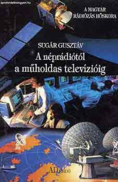 A néprádiótól a műholdas televízióig - Sugár Gusztáv