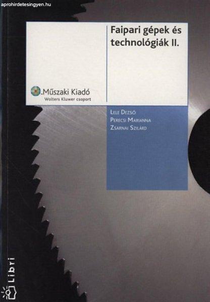Faipari gépek és technológiák II. - Lele Dezső; Perecsi Marianna; Zsarnai
Szilárd