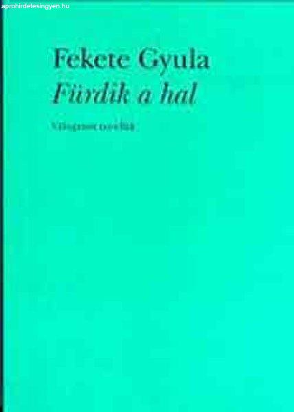 Fürdik a hal. Válogatott novellák - Fekete Gyula