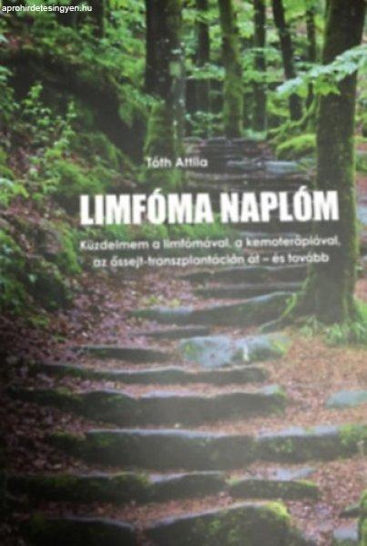 Limfóma naplóm - Küzdelmem a limfómával, a kemoterápiával, az
őssejt-transzplantáción át - és tovább - Tóth Attila