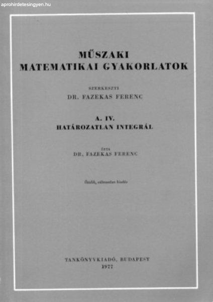 Műszaki matematikai gyakorlatok A.IV.: Határozatlan integrál - Fazekas Ferenc