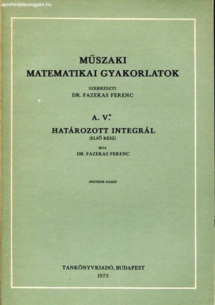 Műszaki matematikai gyakorlatok A.V.: Határozott integrál (I. rész) -
Fazekas Ferenc-Szabó István