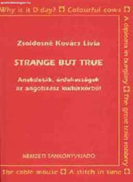 Strange but true (Érdekességek az angolszász kultúrkörből) - NT-56439 -
Zsoldosné Kovács Lívia