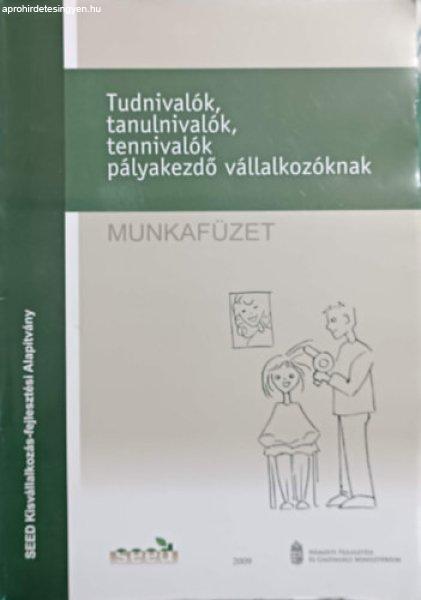 Tudnivalók, tanulnivalók, tennivalók pályakezdő vállalkozóknak
(munkafüzet) - Földesi Eszter, Horváth Anna, Sellei Anna