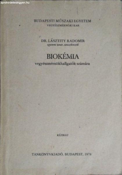 Biokémia Vegyészmérnök hallgatók számára (kézirat) - BME VMK - Dr.
Lásztity Radomir