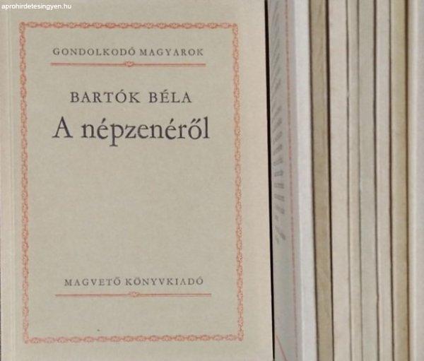 9 kötet a Gondolkodó Magyarok sorozatból - Bartók Béla - Bölöni Farkas
Sándor - Brodarics István - István király - Kassák Lajos - Kármán József
- Németh László - Oláh Miklós - Vajda János - Szigethy Gábor (előszó
és szerk.)