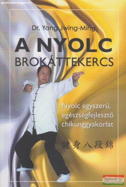 Dr. Yang Jwing-Ming - A Nyolc Brokáttekercs - Nyolc egyszerű,
egészségfejlesztő chikunggyakorlat 