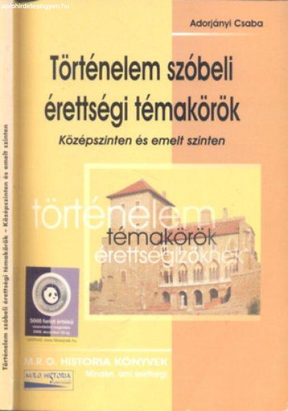 Történelem szóbeli érettségi témakörök (Középszinten és emelt
szinten) - Adorjányi Csaba