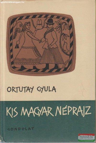 Ortutay Gyula - Kis magyar néprajz