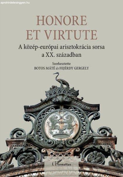 Honore Et Virtute - A közép-európai arisztokrácia sorsa a XX. században