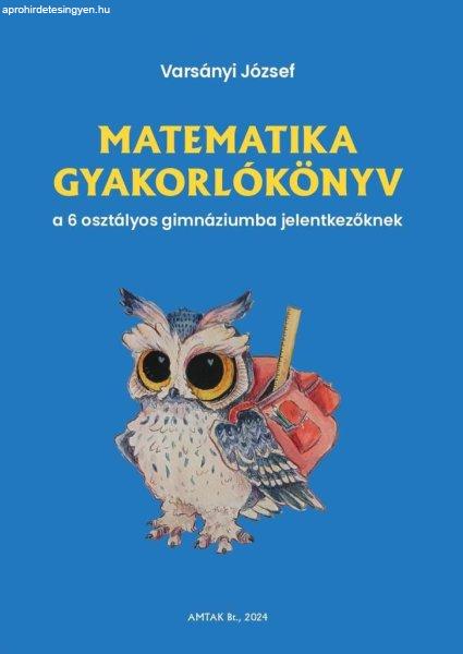 Matematika gyakorlókönyv a 6 osztályos gimnáziumba jelentkezőknek