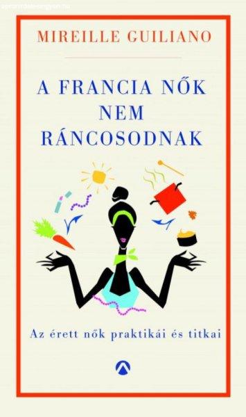 A francia nők nem ráncosodnak - Az érett nők titkos praktikái