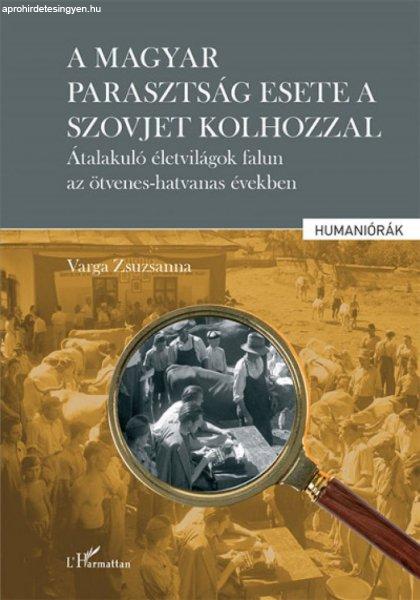 A magyar parasztság esete a szovjet kolhozzal - Átalakuló életvilágok falun
az ötvenes-hatvanas években