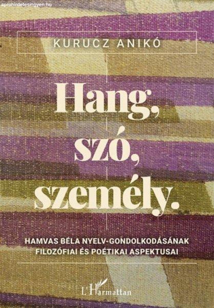 Hang, szó, személy - Hamvas Béla nyelv-gondolkodásának filozófiai és
poétikai aspektusai