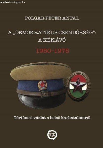 A "demokratikus csendőrség": A kék Ávó