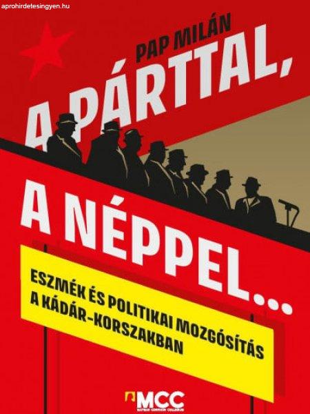 A párttal, a néppel... - Eszmék és politikai mozgósítás a
Kádár-korszakban