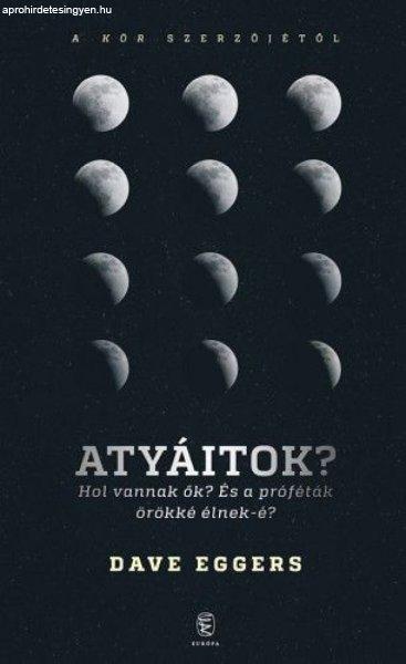 Atyáitok? Hol vannak ők? - És a próféták örökké élnek-é?