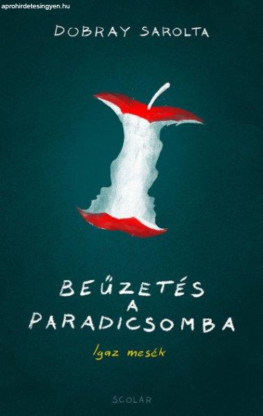 Beűzetés a Paradicsomba - Igaz mesék