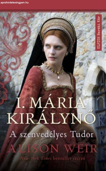 I. Mária királynő - A szenvedélyes Tudor