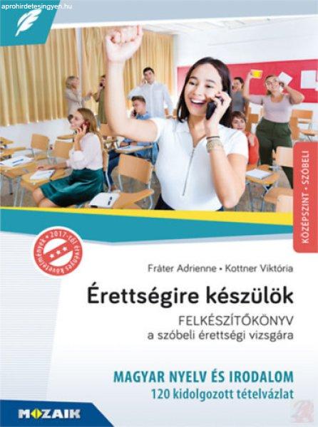 ÉRETTSÉGIRE KÉSZÜLÖK - MAGYAR NYELV ÉS IRODALOM - 120 kidolgozott
tételvázlat 