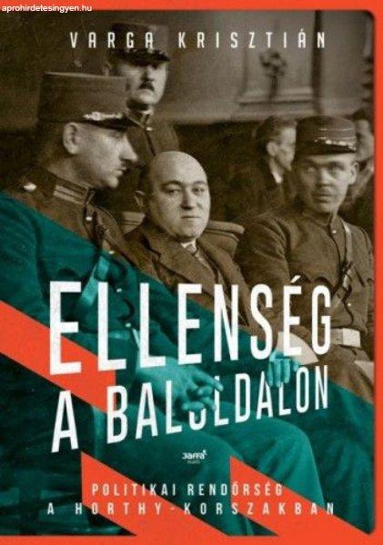 Ellenség a baloldalon - Politikai rendőrség a Horthy- korszakban