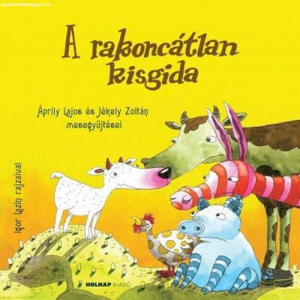 A rakoncátlan kisgida - Áprily Lajos és Jékely Zoltán mesegyűjtései